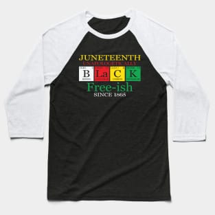 Juneteenth Unapologetically Black Free-ish Baseball T-Shirt